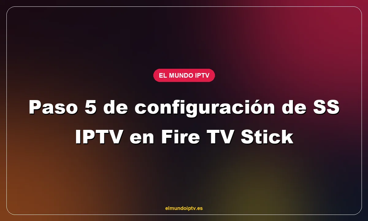 Paso 5 de configuración de SS IPTV en Fire TV Stick