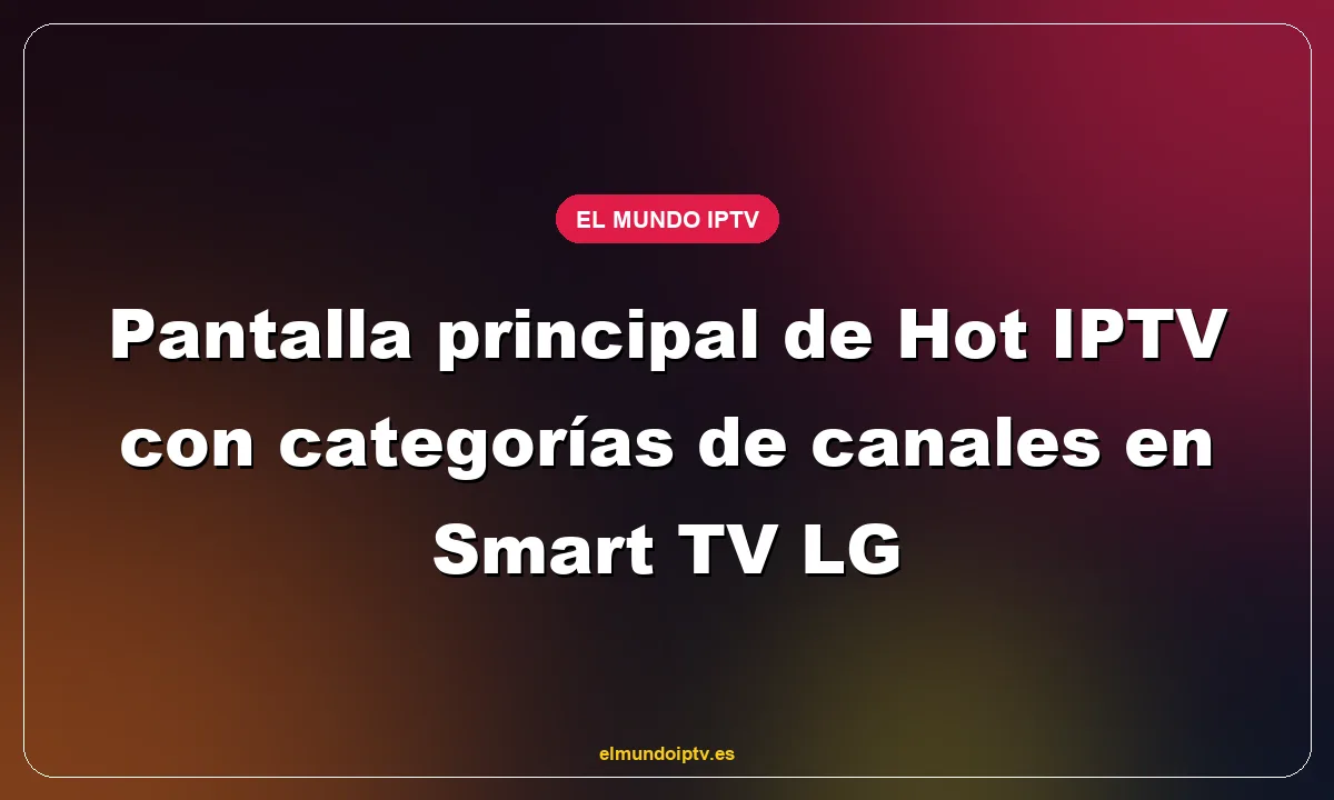 Pantalla principal de Hot IPTV con categorías de canales en Smart TV LG