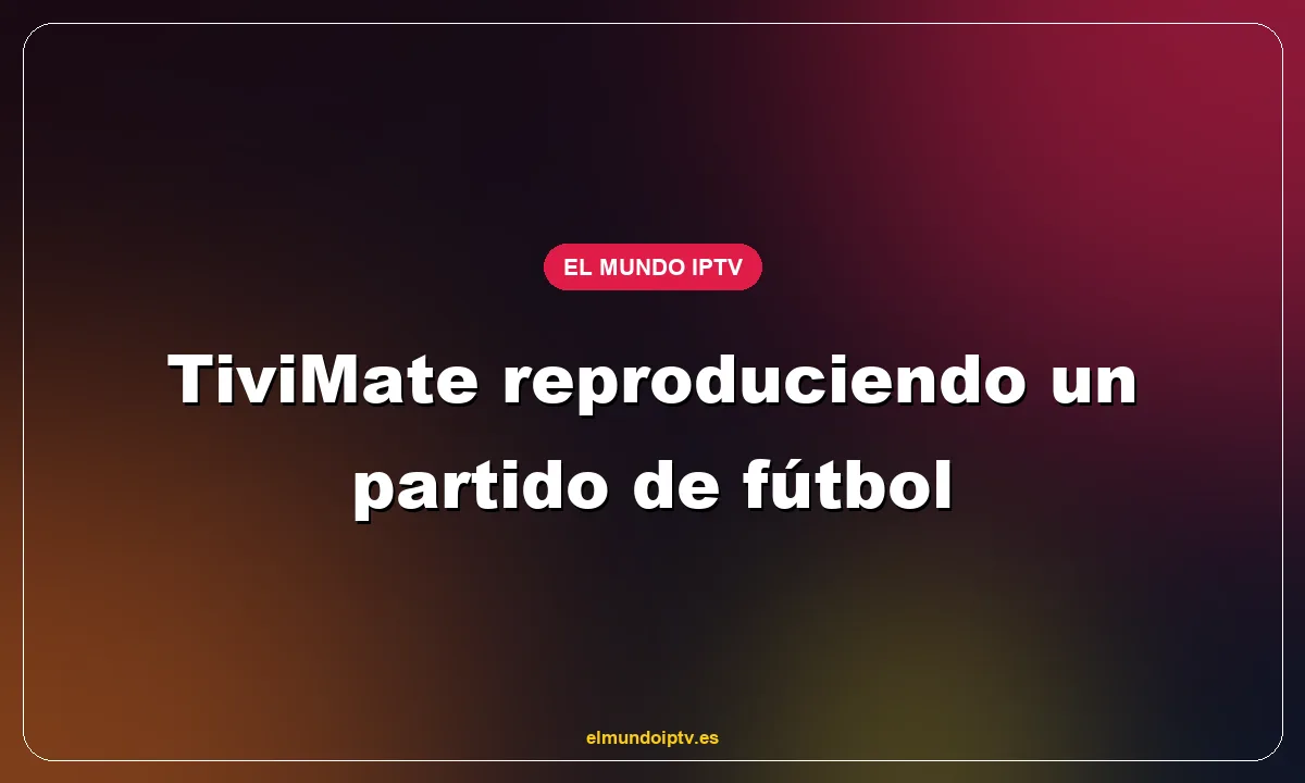 TiviMate reproduciendo un partido de fútbol