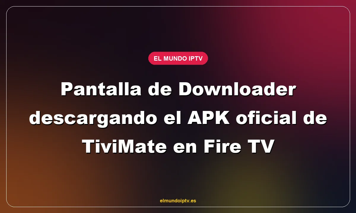 Pantalla de Downloader descargando el APK oficial de TiviMate en Fire TV