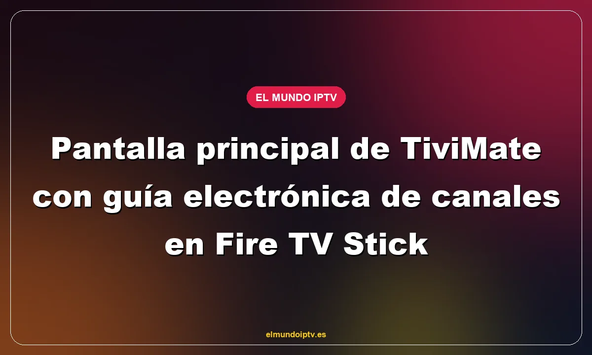 Pantalla principal de TiviMate con guía electrónica de canales en Fire TV Stick