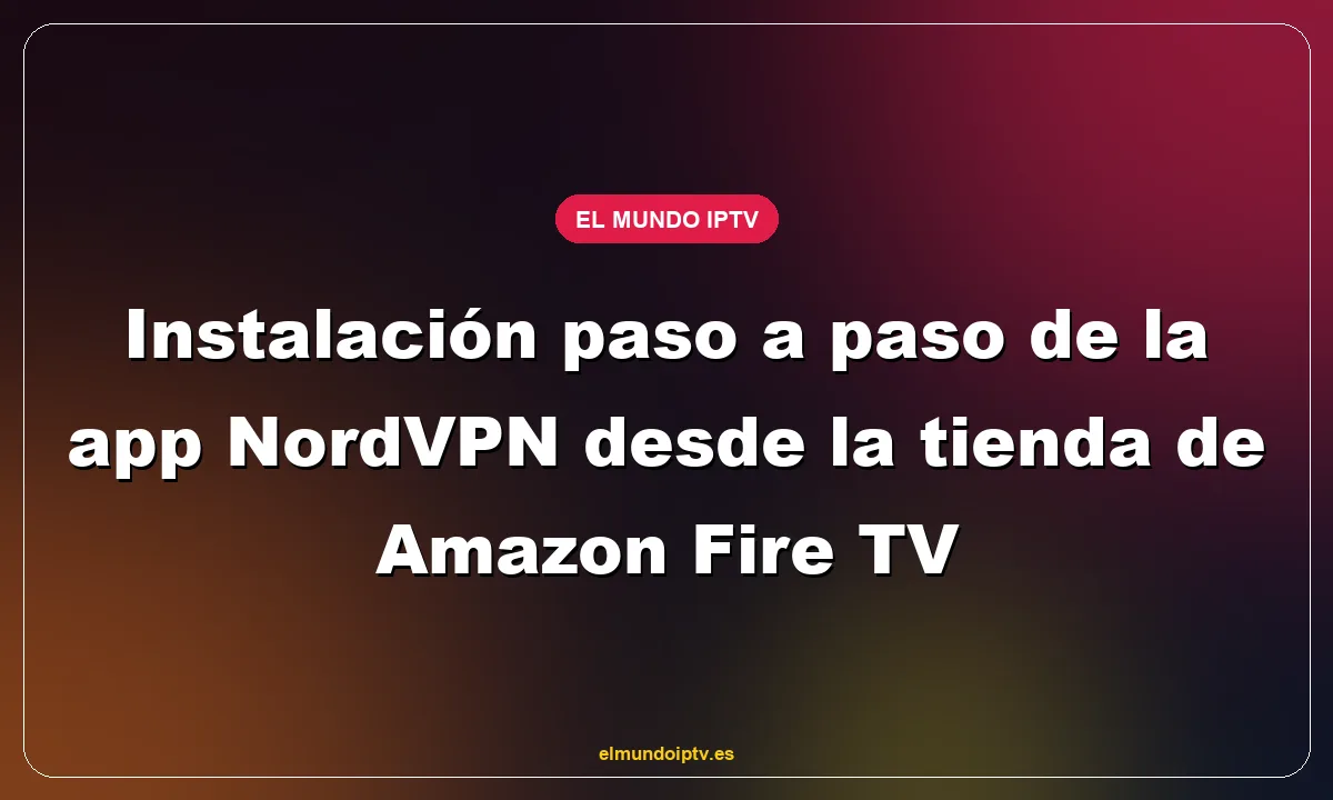 Instalación paso a paso de la app NordVPN desde la tienda de Amazon Fire TV