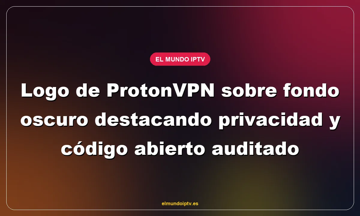 Logo de ProtonVPN sobre fondo oscuro destacando privacidad y código abierto auditado