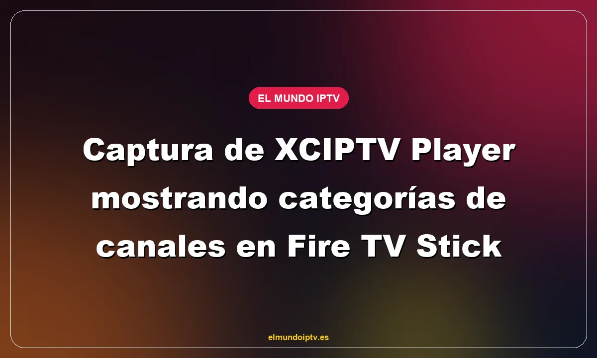 Captura de XCIPTV Player mostrando categorías de canales en Fire TV Stick