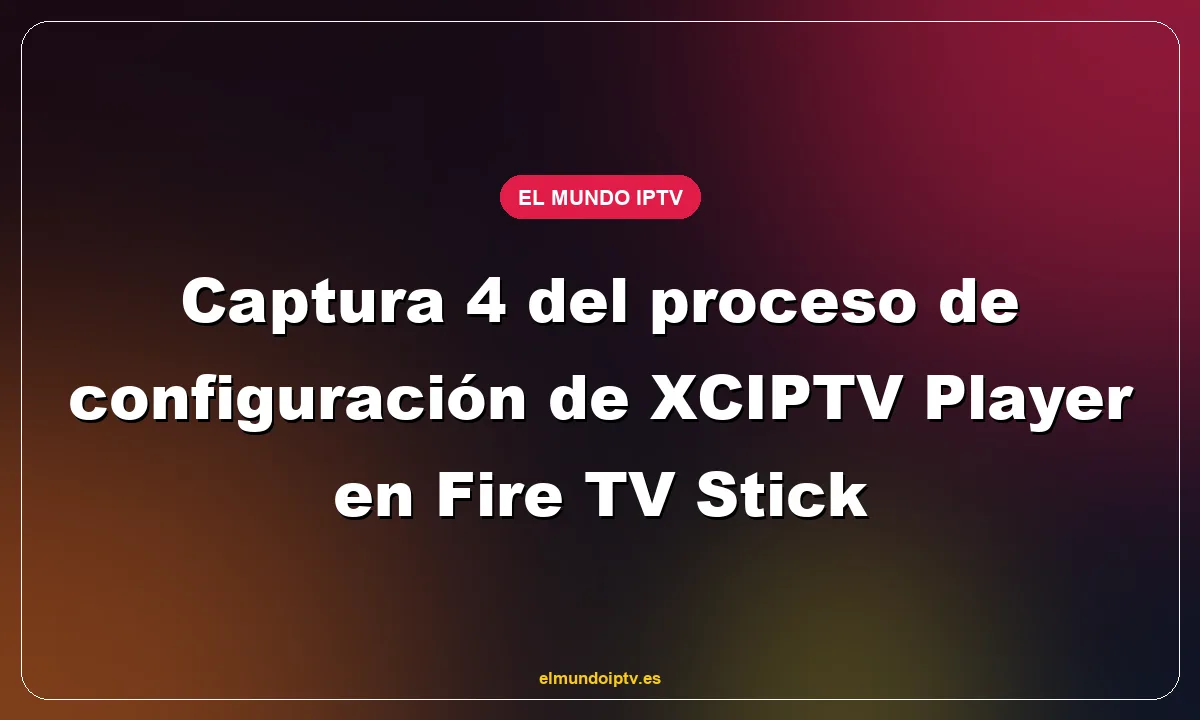 Captura 4 del proceso de configuración de XCIPTV Player en Fire TV Stick